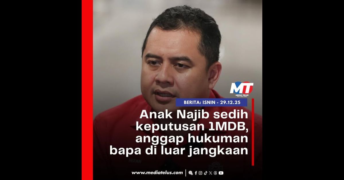 Anak Najib sedih keputusan 1MDB, anggap hukuman bapa di luar jangkaan