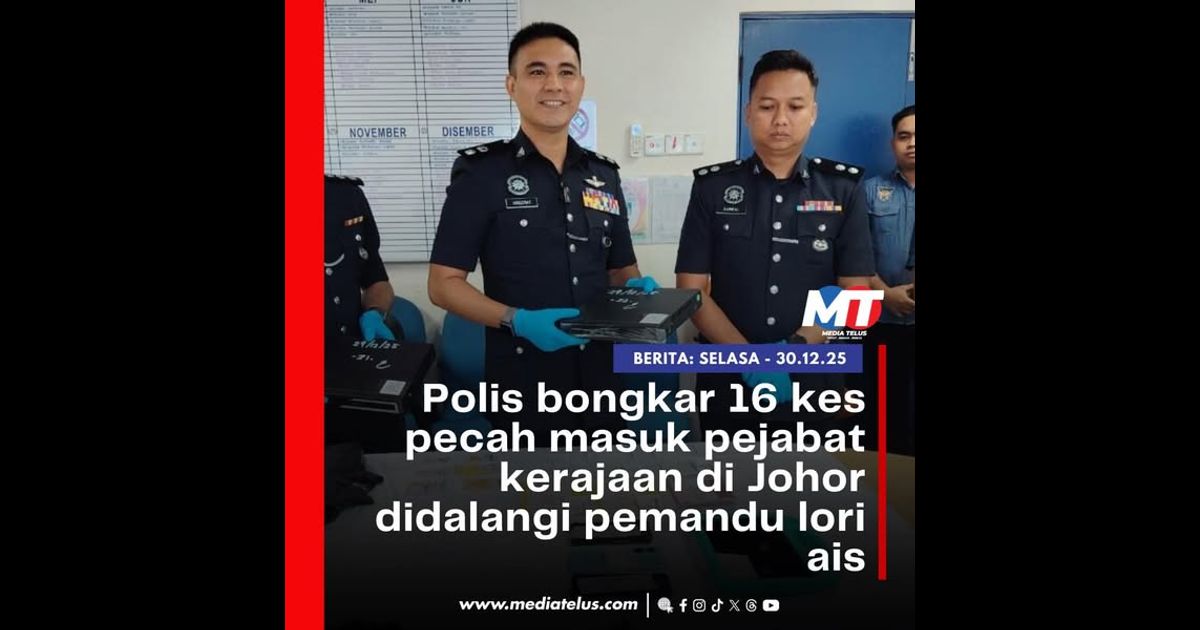 Polis bongkar 16 kes pecah masuk pejabat kerajaan di Johor didalangi pemandu lori ais