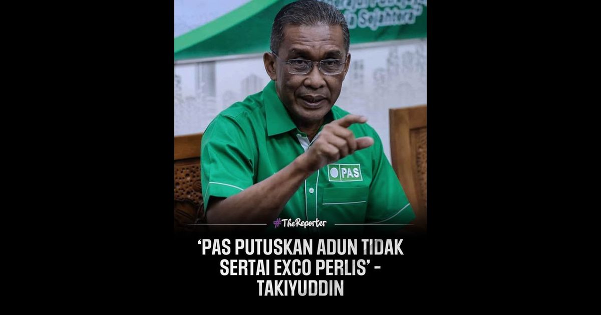 ‘PAS Putuskan ADUN Tidak Sertai EXCO Perlis’ – Takiyuddin