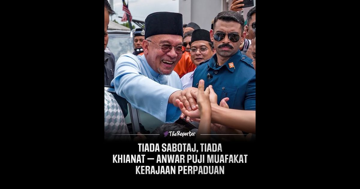 Tiada sabotaj, tiada khianat — Anwar puji muafakat Kerajaan Perpaduan