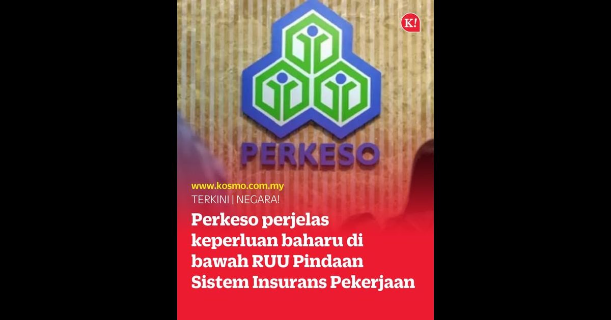 Perkeso perjelas keperluan baharu di bawah RUU Pindaan Sistem Insurans Pekerjaan