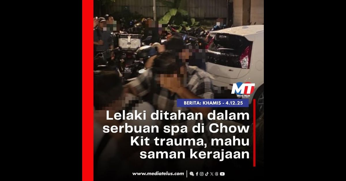 Lelaki ditahan dalam serbuan spa di Chow Kit trauma, mahu saman kerajaan