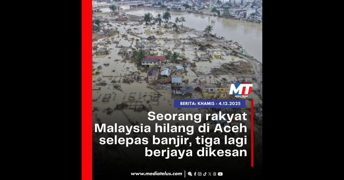 Seorang rakyat Malaysia hilang di Aceh selepas banjir, tiga lagi berjaya dikesan