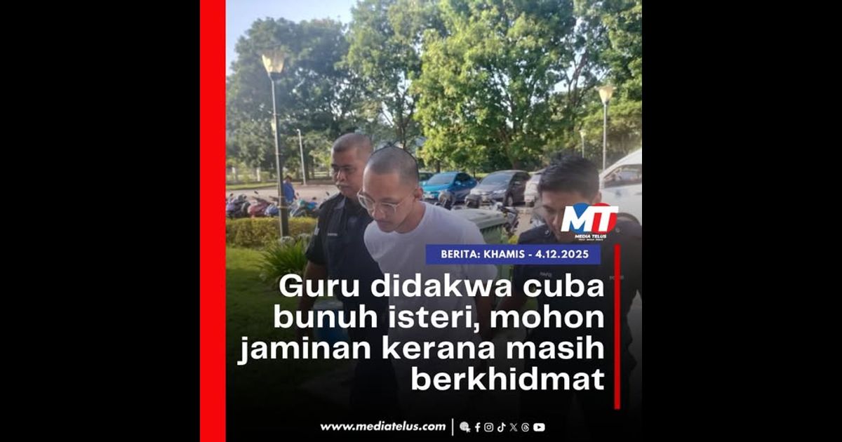 Guru didakwa cuba bunuh isteri, mohon jaminan kerana masih berkhidmat