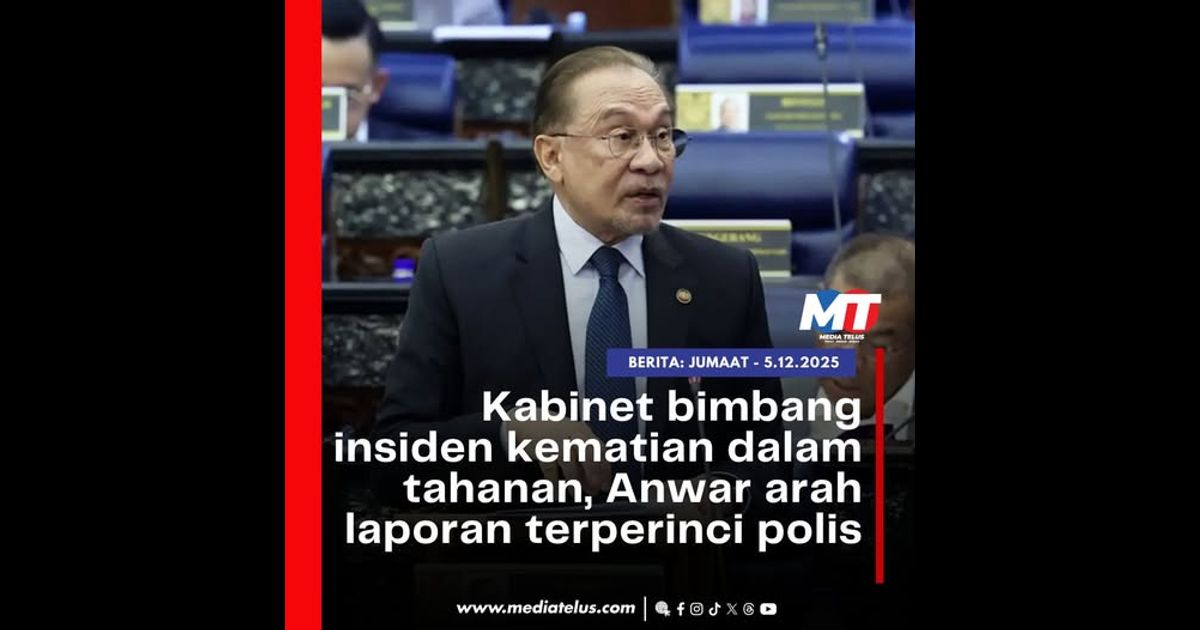 Kabinet bimbang insiden kematian dalam tahanan, Anwar arah laporan terperinci polis
