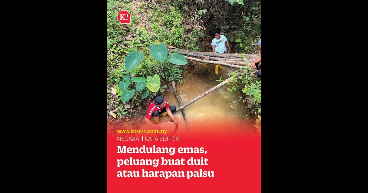 Mendulang emas, peluang buat duit atau harapan palsu