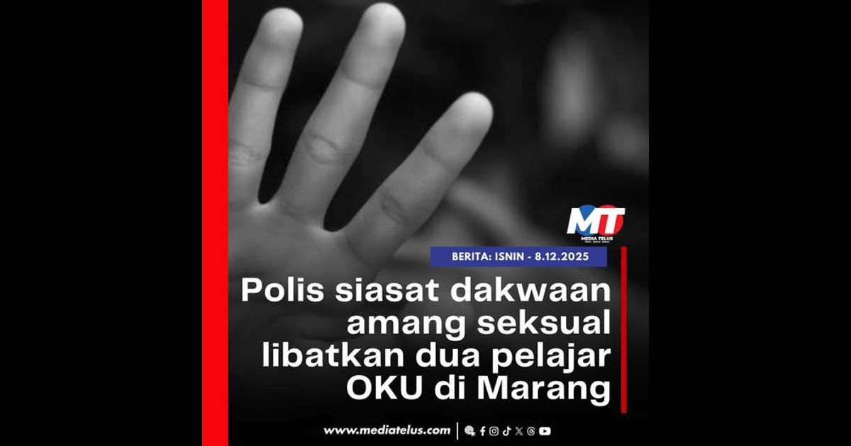 Polis siasat dakwaan amang seksual libatkan dua pelajar OKU di Marang