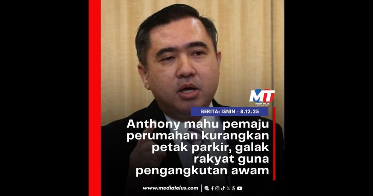 Anthony mahu pemaju perumahan kurangkan petak parkir, galak rakyat guna pengangkutan awam