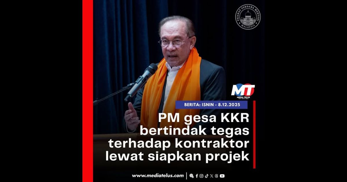 PM gesa KKR bertindak tegas terhadap kontraktor lewat siapkan projek