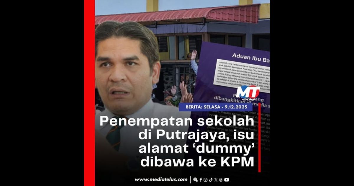 Penempatan sekolah di Putrajaya, isu alamat ‘dummy’ dibawa ke KPM