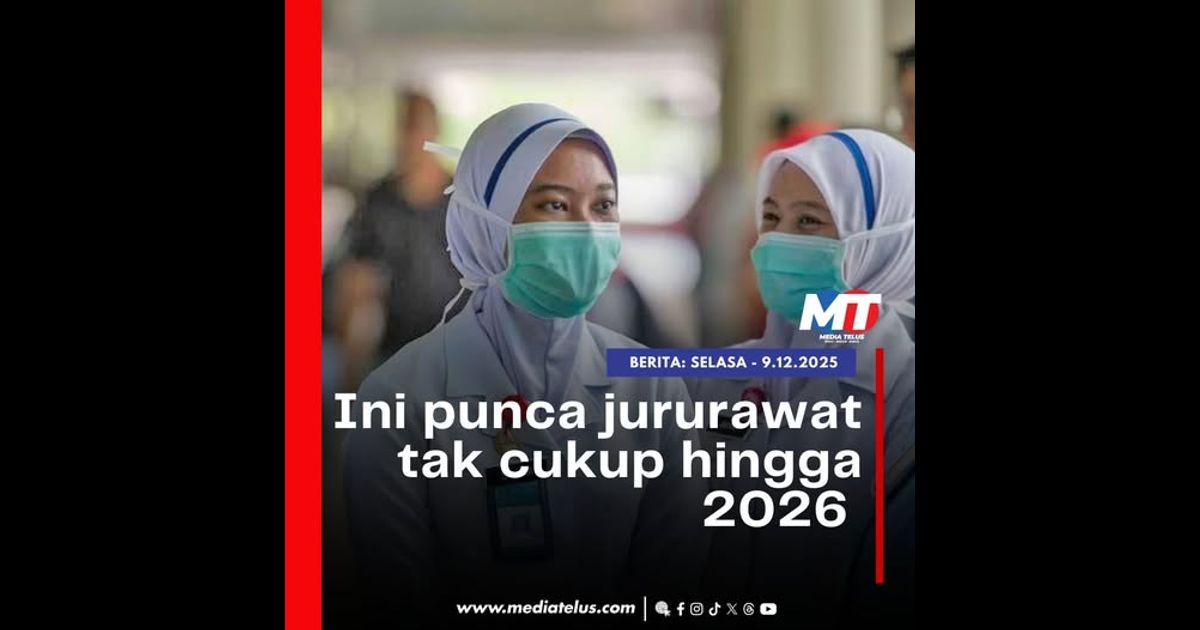Ini punca jururawat tak cukup hingga 2026