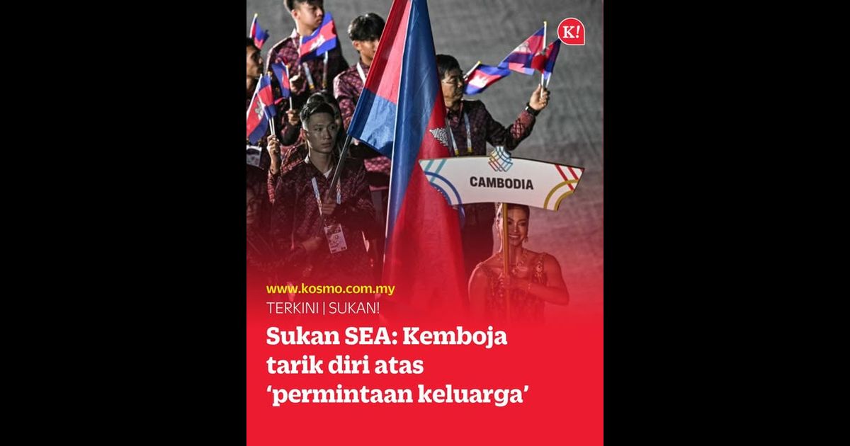 Sukan SEA: Kemboja tarik diri atas ‘permintaan keluarga’
