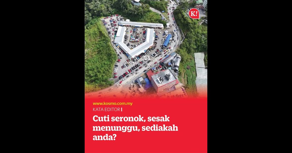 Cuti seronok, sesak menunggu, sediakah anda?