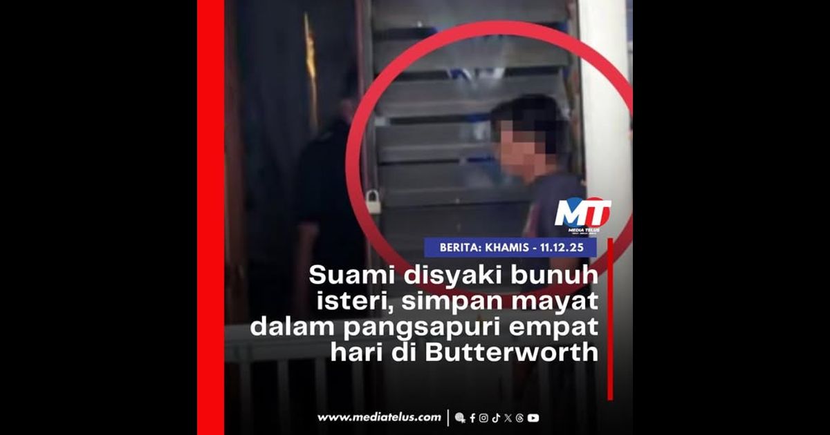 Suami disyaki bunuh isteri, simpan mayat dalam pangsapuri empat hari di Butterworth