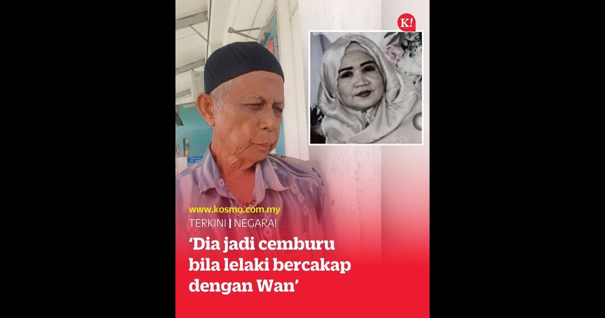‘Dia cemburu bila lelaki bercakap dengan Wan’