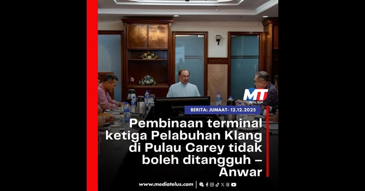 Pembinaan terminal ketiga Pelabuhan Klang di Pulau Carey tidak boleh ditangguh – Anwar