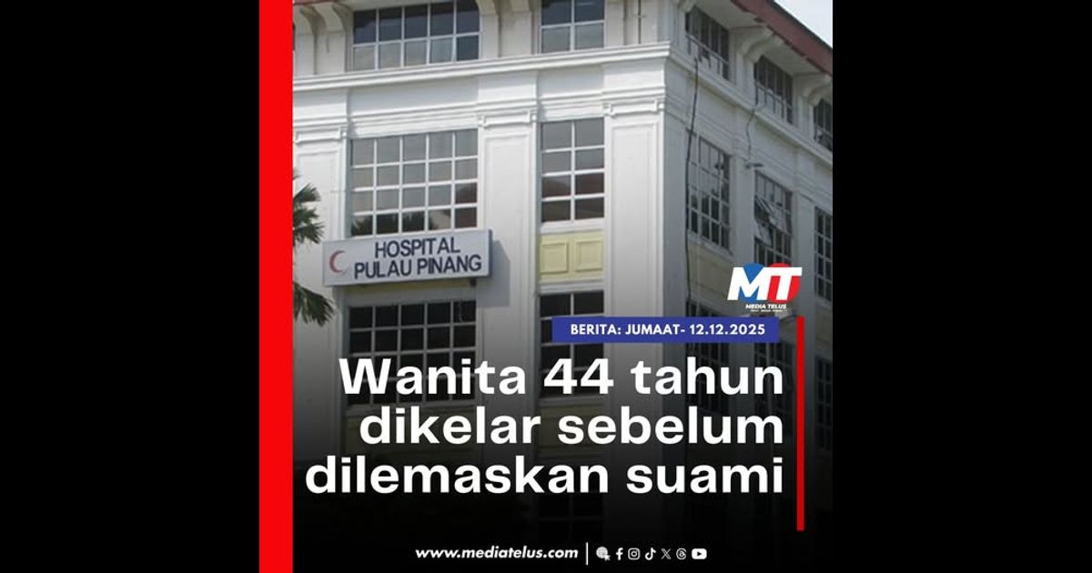 Wanita 44 tahun dikelar sebelum dilemaskan suami