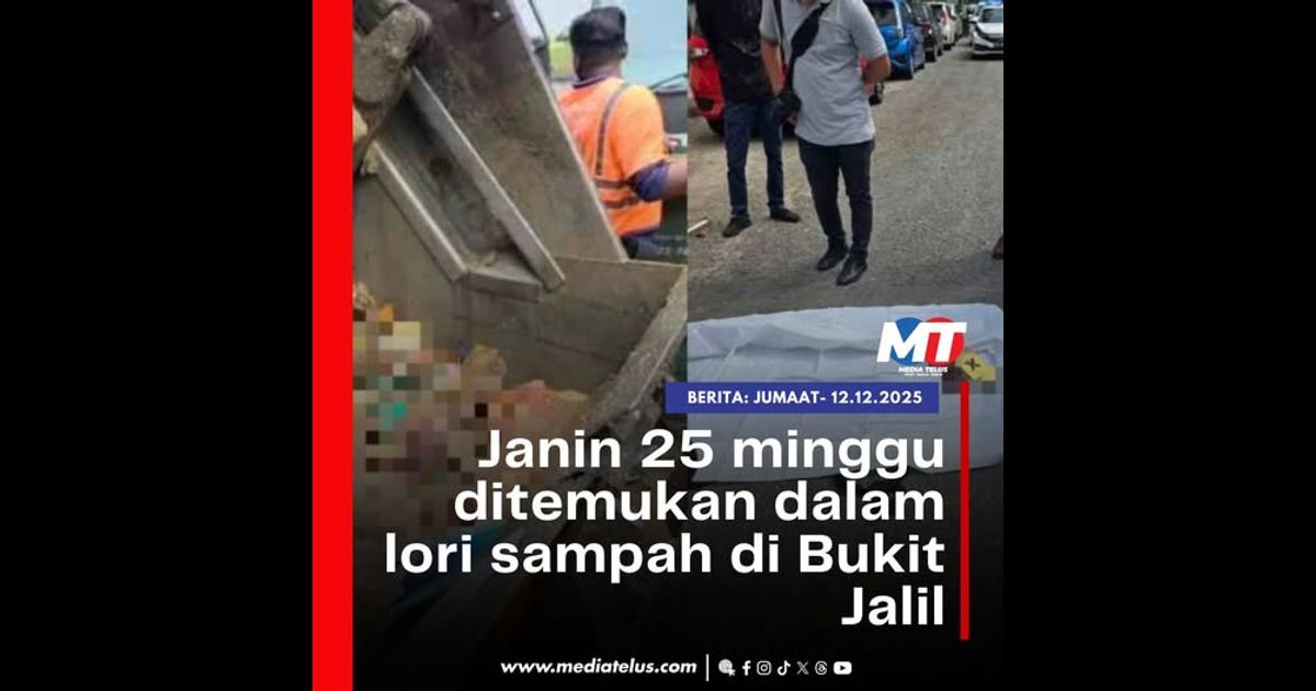 Janin 25 minggu ditemukan dalam lori sampah di Bukit Jalil