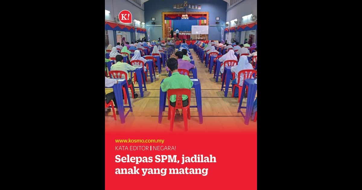 Selepas SPM, jadilah anak yang matang