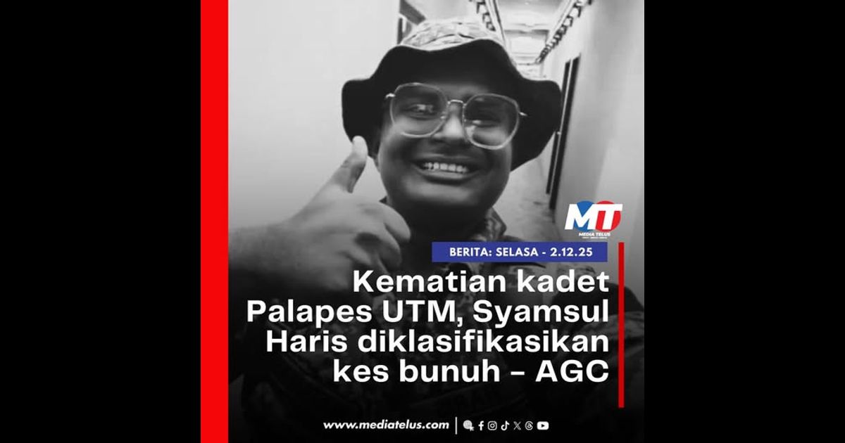 Kematian kadet Palapes UTM, Syamsul Haris diklasifikasikan kes bunuh – AGC