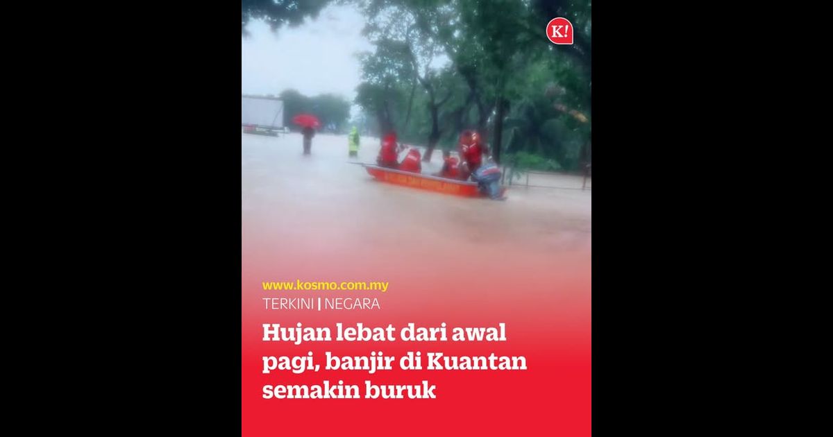 Hujan lebat dari awal pagi, banjir di Kuantan semakin buruk