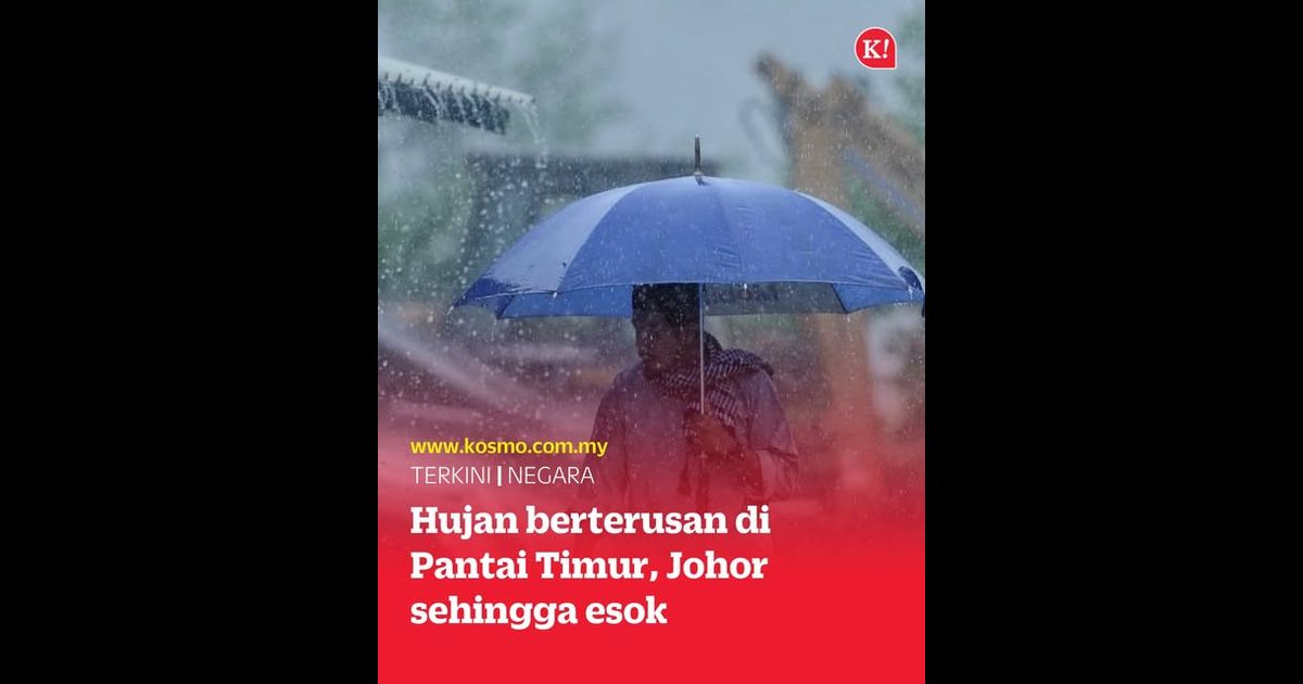 Hujan berterusan di Pantai Timur, Johor sehingga esok