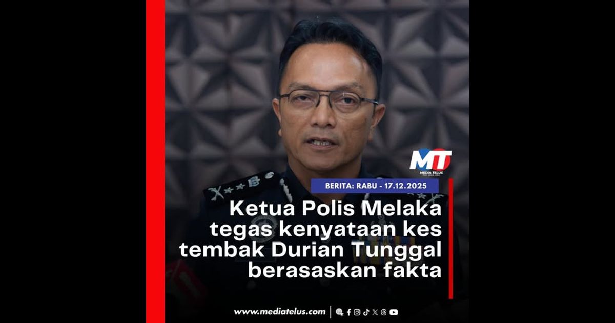 Ketua Polis Melaka tegas kenyataan kes tembak Durian Tunggal berasaskan fakta