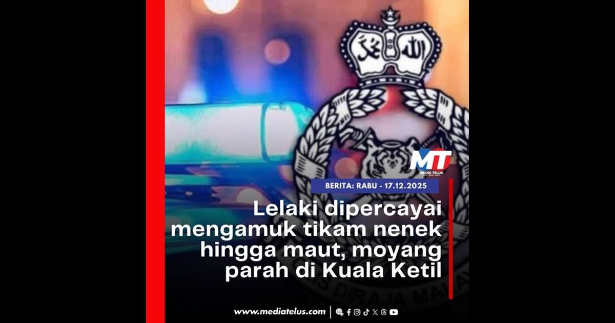 Lelaki dipercayai mengamuk tikam nenek hingga maut, moyang parah di Kuala Ketil
