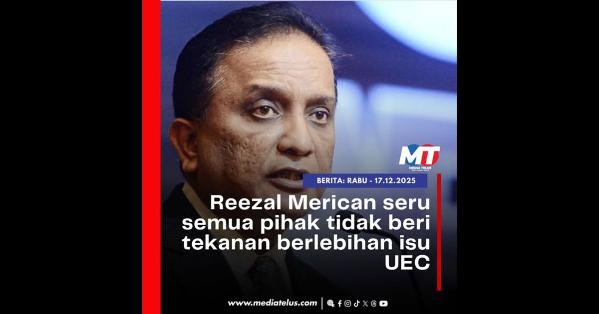 Reezal Merican seru semua pihak tidak beri tekanan berlebihan isu UEC