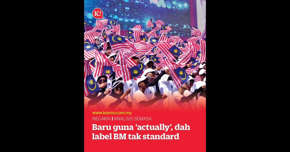 Baru guna ‘actually’, dah label BM tak standard