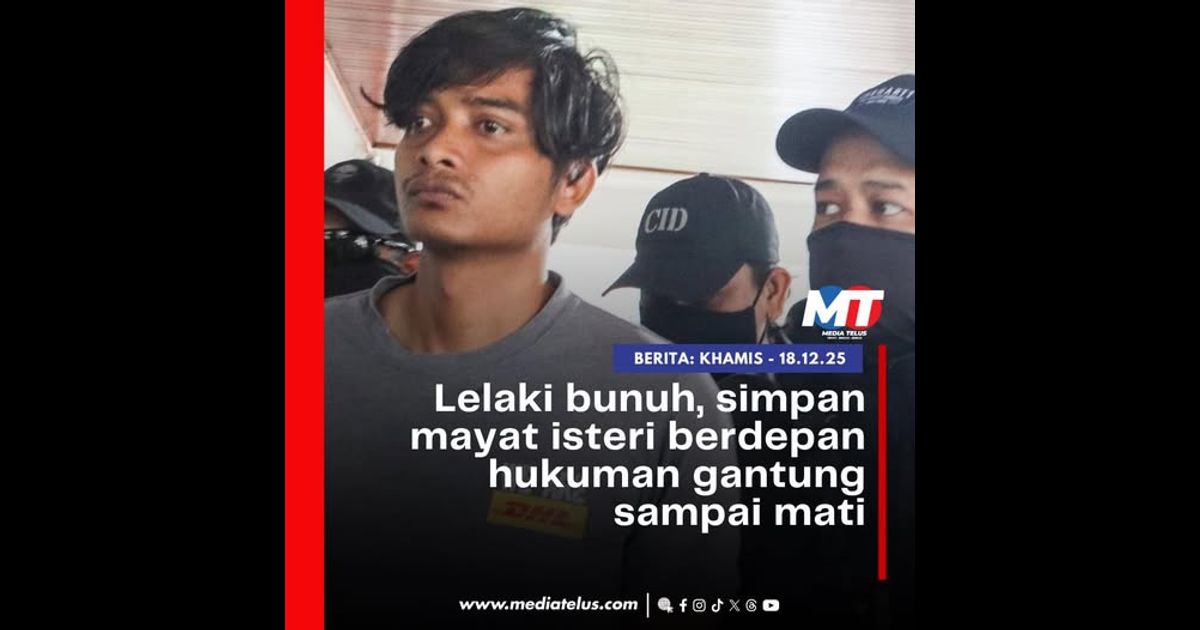 Lelaki bunuh, simpan mayat isteri berdepan hukuman gantung sampai mati