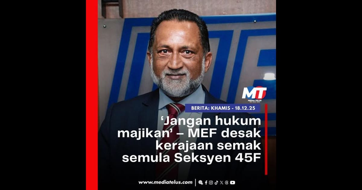 ‘Jangan hukum majikan’ – MEF desak kerajaan semak semula Seksyen 45F