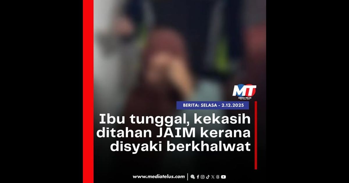 Ibu tunggal, kekasih ditahan JAIM kerana disyaki berkhalwat
