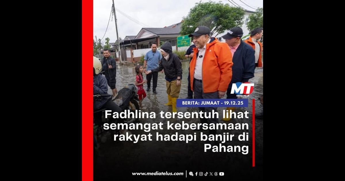 Fadhlina tersentuh lihat semangat kebersamaan rakyat hadapi banjir di Pahang