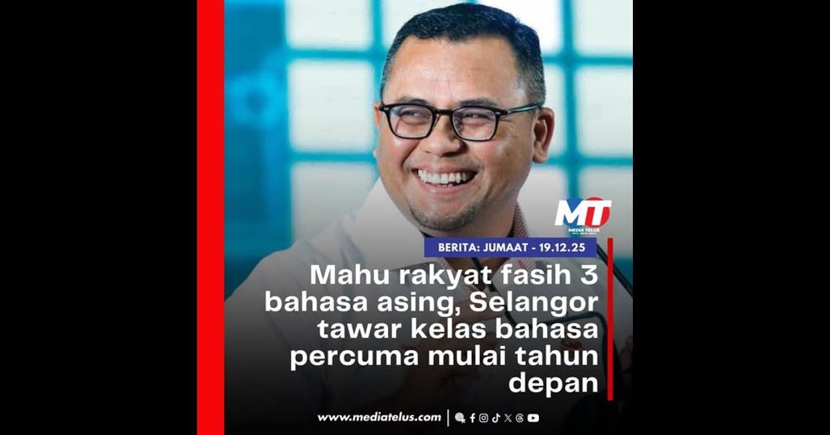 Mahu rakyat fasih 3 bahasa asing, Selangor tawar kelas bahasa percuma mulai tahun depan