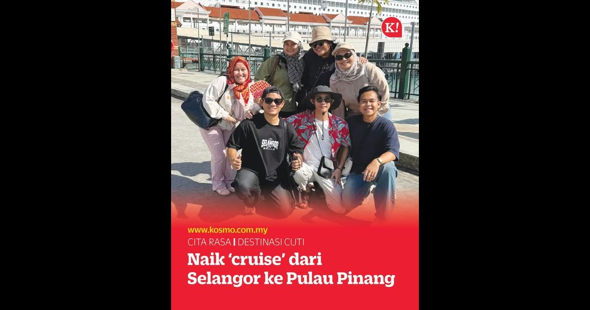 Tarikan terkini naik ‘cruise’ dari Selangor ke Pulau Pinang