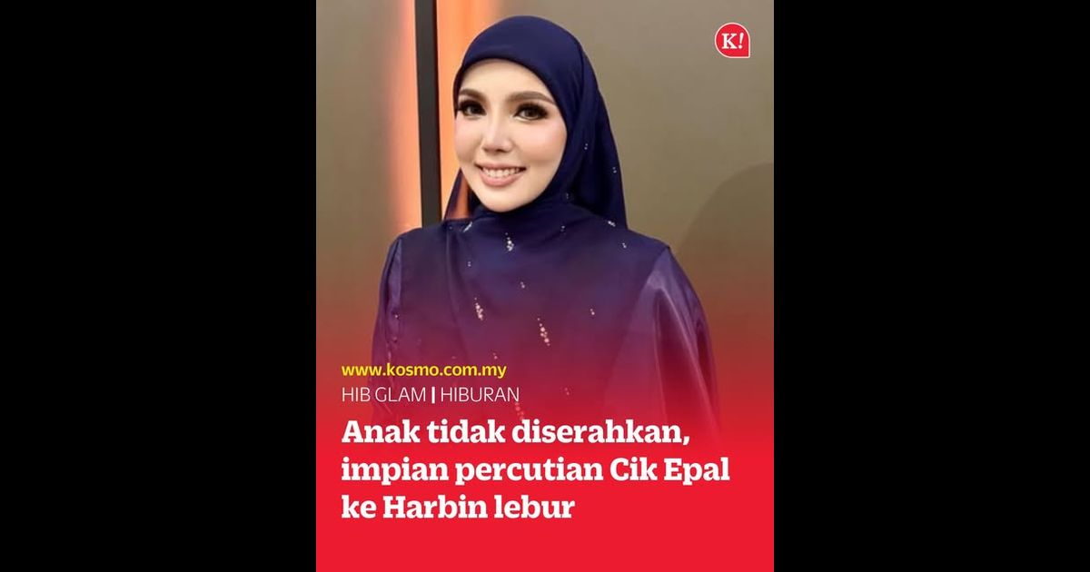 Anak tidak diserahkan, impian percutian Cik Epal ke Harbin lebur