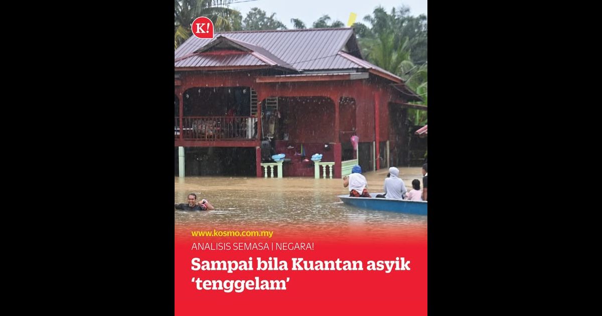 Sampai bila Kuantan asyik ‘tenggelam’