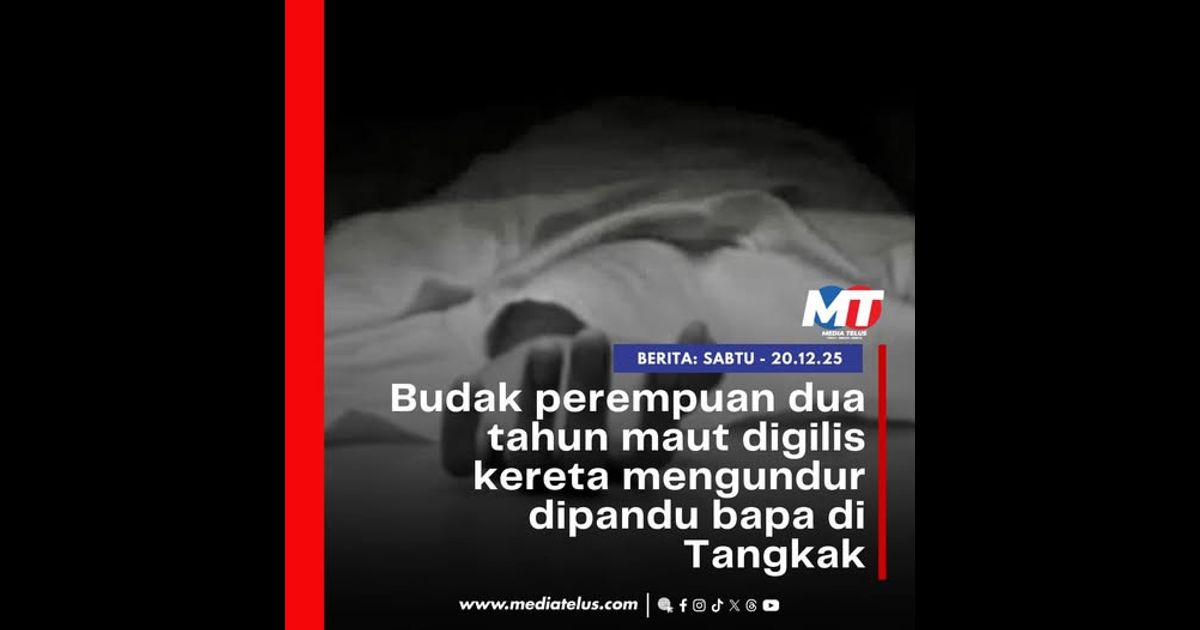 Budak perempuan dua tahun maut digilis kereta mengundur dipandu bapa di Tangkak