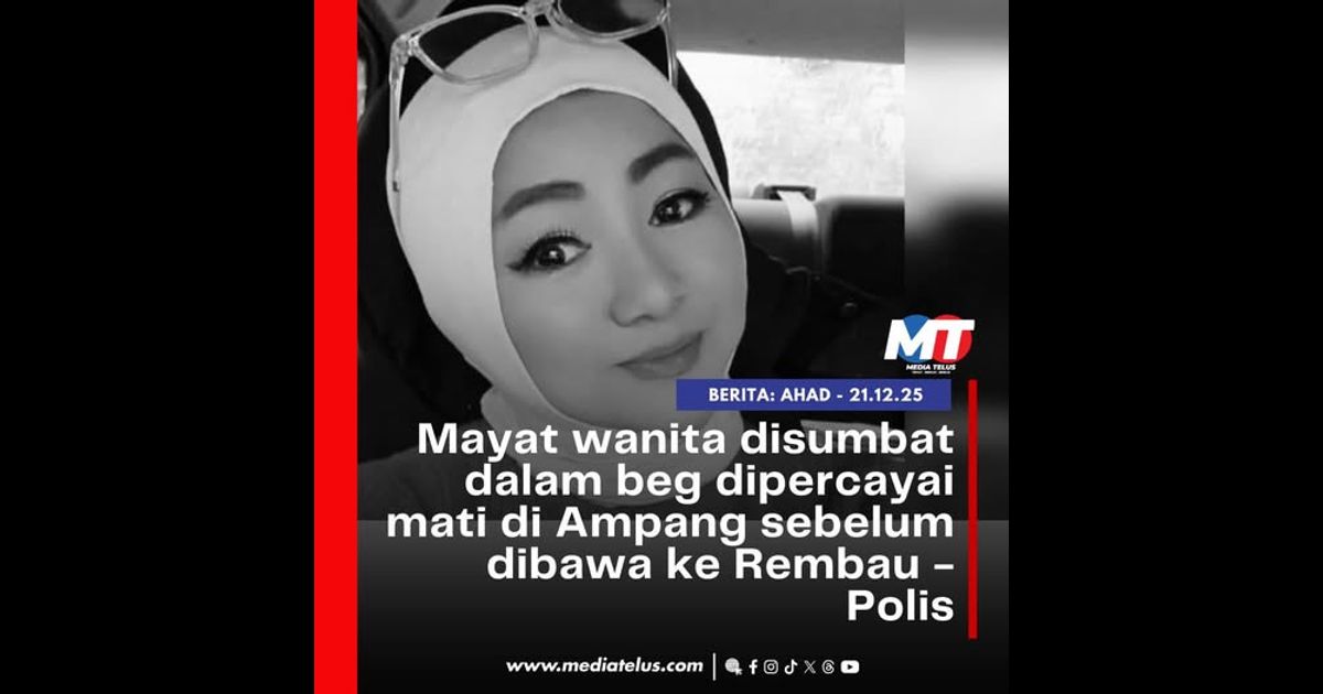 Mayat wanita disumbat dalam beg dipercayai mati di Ampang sebelum dibawa ke Rembau – Polis