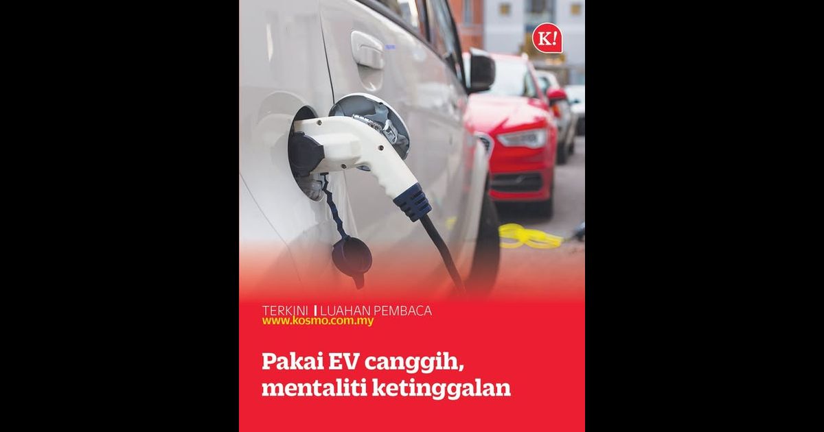 Pakai EV canggih, mentaliti ketinggalan