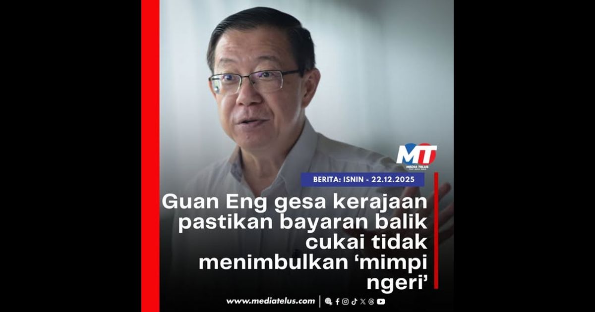 Guan Eng gesa kerajaan pastikan bayaran balik cukai tidak menimbulkan ‘mimpi ngeri’