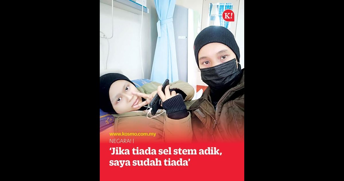 ‘Jika tiada sel stem adik, saya sudah tiada’