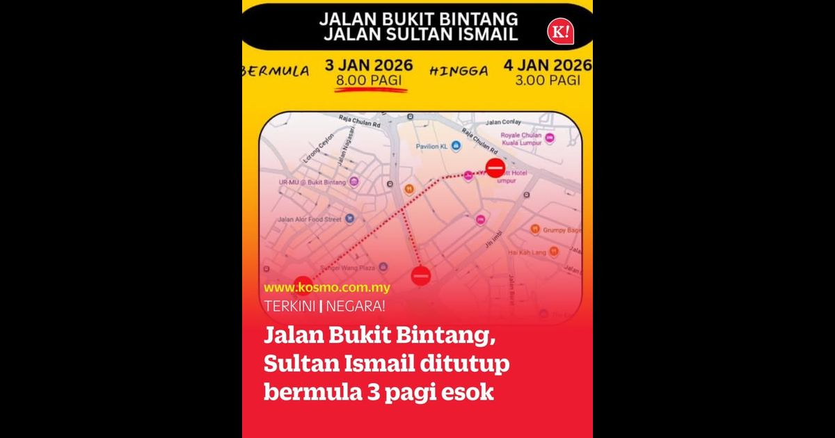 Jalan Bukit Bintang, Sultan Ismail ditutup bermula 3 pagi esok