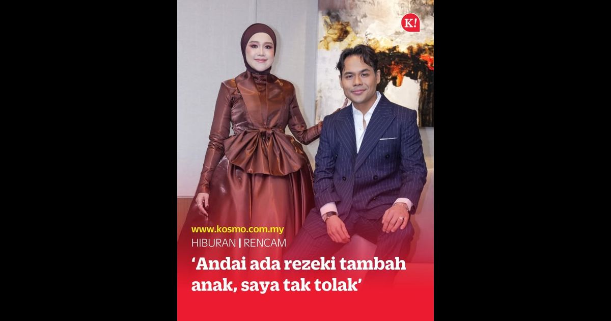 ‘Andai ada rezeki tambah anak, saya tak tolak’