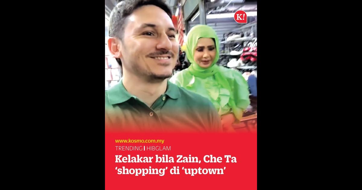 Kelakar bila Zain, Che Ta ‘shopping’ di ‘uptown’