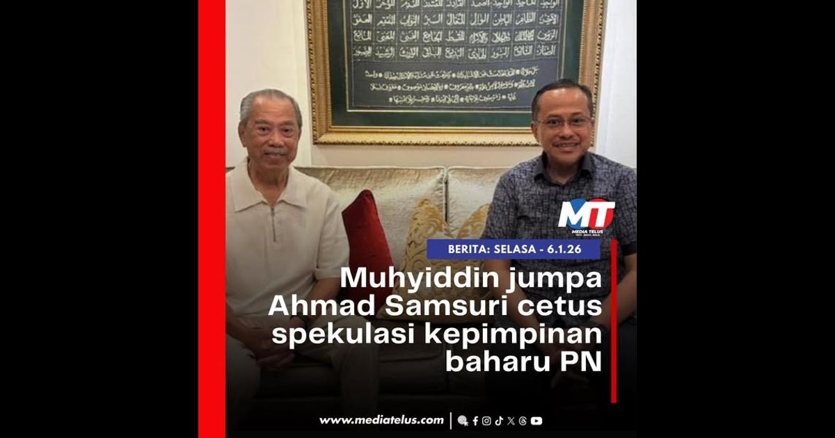 Muhyiddin jumpa Ahmad Samsuri cetus spekulasi kepimpinan baharu PN