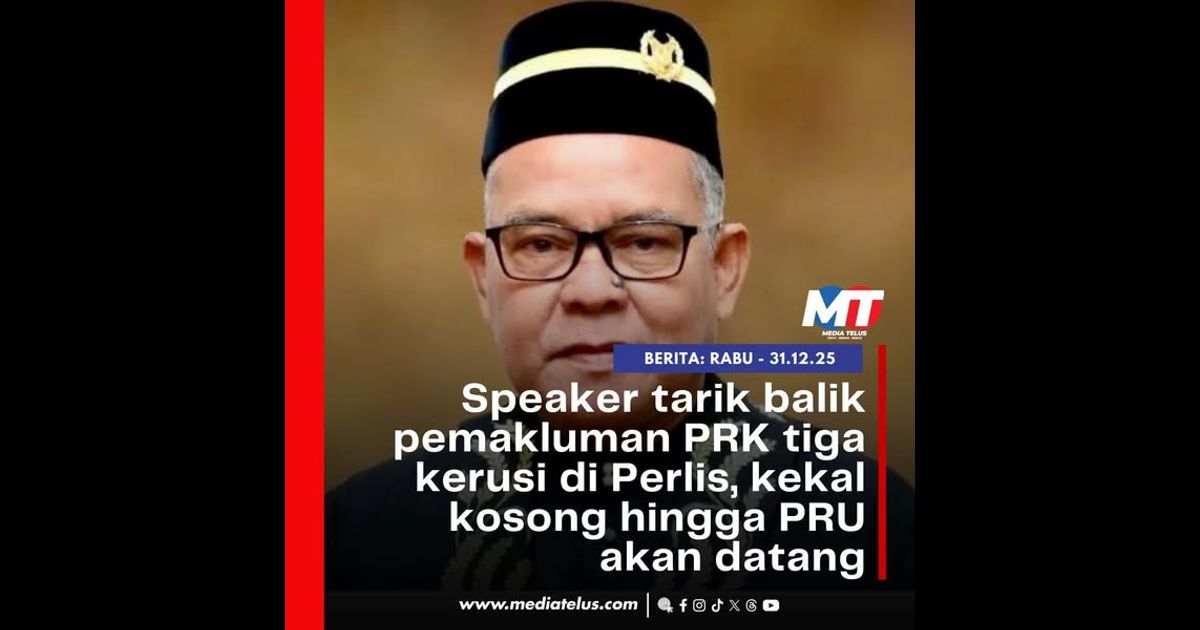Speaker tarik balik pemakluman PRK tiga kerusi di Perlis, kekal kosong hingga PRU akan datang