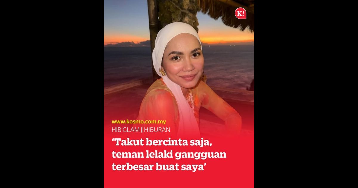 ‘Takut bercinta saja, teman lelaki gangguan terbesar buat saya’