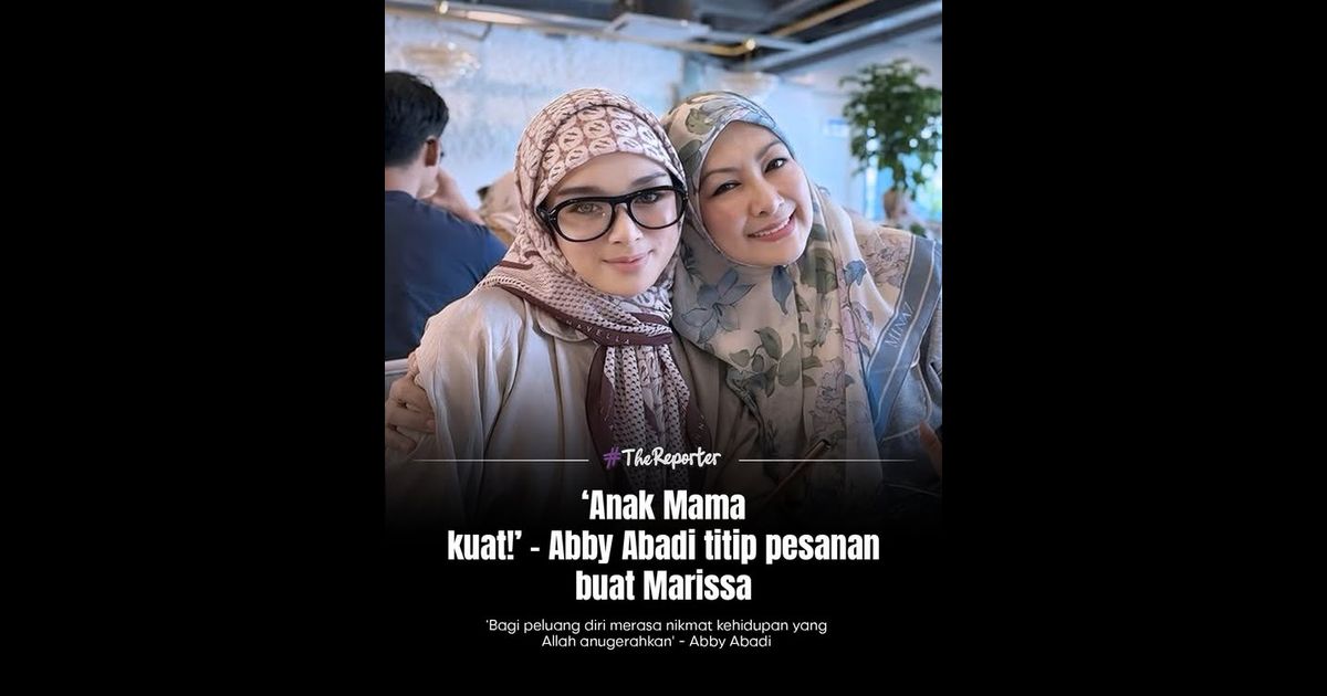 ‘Anak Mama kuat!’ – Abby Abadi titip pesanan buat Marissa